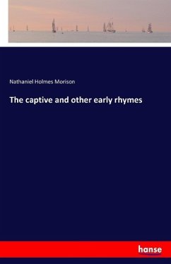 The captive and other early rhymes - Morison, Nathaniel Holmes