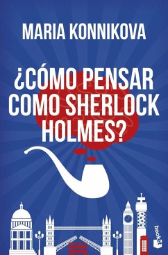 ¿Cómo pensar como Sherlock Holmes? - Konnikova, Maria