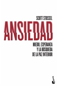 Ansiedad : miedo, esperanza y la búsqueda de la paz interior - Stossel, Scott