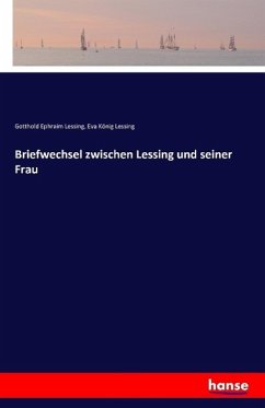 Briefwechsel zwischen Lessing und seiner Frau - Lessing, Gotthold Ephraim;Lessing, Eva König