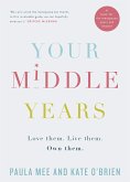 Your Middle Years – Love Them. Live Them. Own Them. (eBook, ePUB)