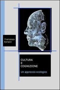 Cultura e cognizione. Un approccio ecologico - Ronzon, Francesco