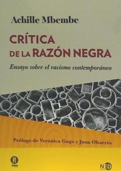 Crítica de la razón negra : ensayo sobre el racismo contemporáneo - Mbembe, Achille; Gago, Verónica . . . [et al.