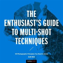The Enthusiast's Guide to Multi-Shot Techniques: 49 Photographic Principles You Need to Know - Hess, Alan
