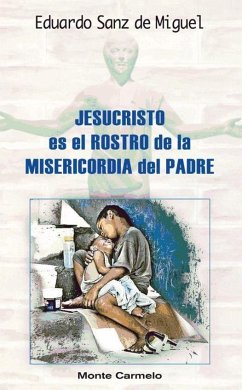 Jesucristo es el rostro de la misericordia del Padre - Sanz de Miguel, Eduardo