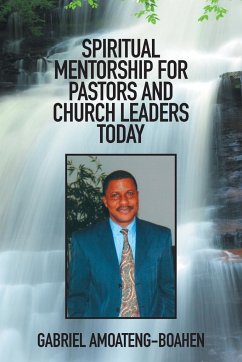 SPIRITUAL MENTORSHIP FOR PASTORS AND CHURCH LEADERS TODAY - Amoateng-Boahen, Gabriel