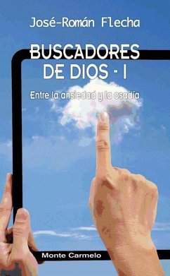 Buscadores de Dios I : entre la ansiedad y la osadía - Flecha, José Román