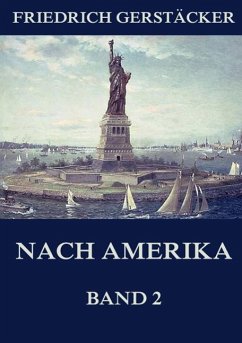 Nach Amerika, Band 2 - Gerstäcker, Friedrich