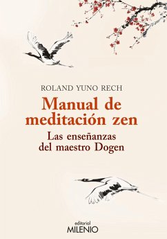 Manual de meditación zen : las enseñanzas del maestro Dogen - Yuno Rech, Roland