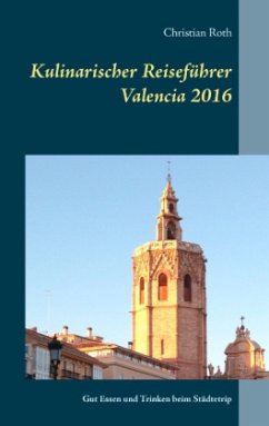Kulinarischer Reiseführer Valencia 2016 - Roth, Christian