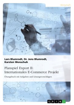 Planspiel Export II: Internationales E-Commerce Projekt - Blumrodt, Lars;Wenschuh, Karsten;Blumrodt, Jens