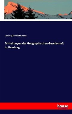 Mitteilungen der Geographischen Gesellschaft in Hamburg - Friederichsen, Ludwig