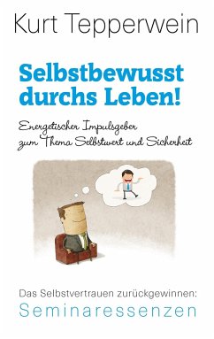 Selbstbewusst durchs Leben! - Tepperwein, Kurt