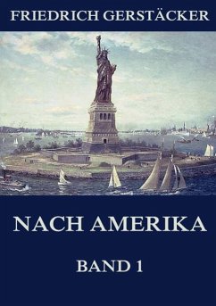 Nach Amerika, Band 1 - Gerstäcker, Friedrich