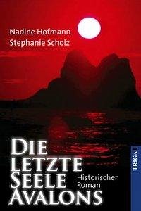 Die letzte Seele Avalons (eBook, ePUB) - Hofmann, Nadine; Scholz, Stephanie
