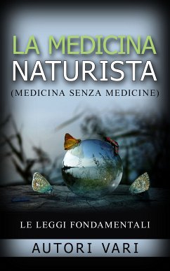 La medicina naturista - (Medicina senza medicine) (eBook, ePUB) - Vari, Autori