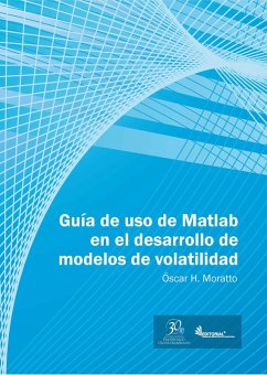 Guía de uso en Matlab en el desarrollo de modelos de volatilidad (eBook, ePUB) - Moratto, Óscar H.