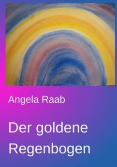 Der goldene Regenbogen - Raab, Angela