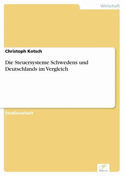 Die Steuersysteme Schwedens und Deutschlands im Vergleich (eBook, PDF) Die Steuersysteme Schwedens und Deutschlands im Vergleich (eBook, PDF)