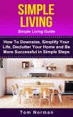 Simple Living: Simple Living Guide: How To Downsize, Simplify Your Life, Declutter Your Home and Be More Successful In Simple Steps (eBook, ePUB)