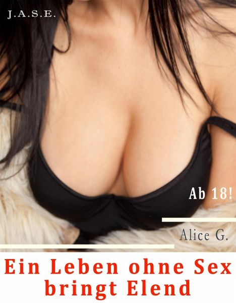 Ein Leben ohne Sex bringt Elend (eBook, ePUB) Ein Leben ohne Sex bringt Elend (eBook, ePUB)