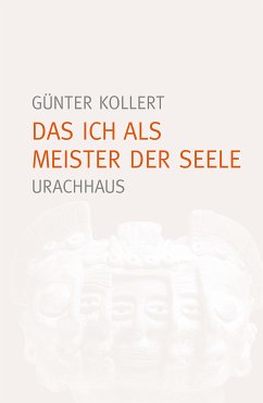 Das Ich als Meister der Seele (eBook, PDF) - Kollert, Günter