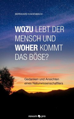 Wozu lebt der Mensch und woher kommt das Böse? (eBook, ePUB) - Kadenbach, Bernhard