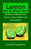 Lemon and Its many Uses: 1001 Ways to Benefit from Lemon Fruit and Lemon Water (eBook, ePUB)