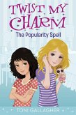 Twist My Charm: The Popularity Spell (eBook, ePUB)