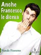 Anche Francesco le diceva (eBook, ePUB) - Bild 1
