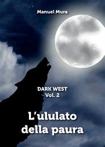 Dark West Vol. 2 - L'ululato della paura (eBook, PDF) - Mura, Manuel