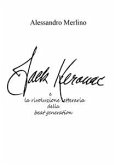 Jack Kerouac e la rivoluzione letteraria della beat generation (eBook, PDF)