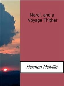 Mardi, and a Voyage Thither (eBook, ePUB) - Melville, Herman