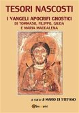 Tesori nascosti. I vangeli apocrifi gnostici di Tommaso, Filippo, Giuda e Maria Maddalena (eBook, ePUB)