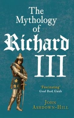 The Mythology of Richard III - Ashdown-Hill, John