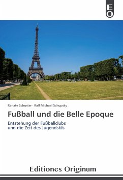 Fußball und die Belle Epoque - Schuster, Renate