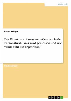 Der Einsatz von Assessment-Centern in der Personalwahl. Was wird gemessen und wie valide sind die Ergebnisse? - Krüger, Laura