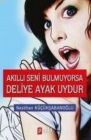 Akilli Seni Bulmuyorsa Deliye Ayak Uydur - Kücüksabanoglu, Neslihan