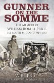 Gunner on the Somme: The Memoir of William Robert Price, 1st South Midland 1914-1917
