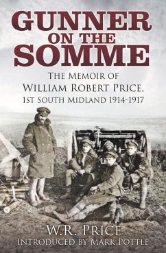 Gunner on the Somme: The Memoir of William Robert Price, 1st South Midland 1914-1917 - Price, W. R.; Pottle, Mark