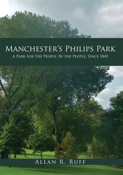 Manchester's Philips Park: A Park for the People, by the People, Since 1845 - Ruff, Allan R.