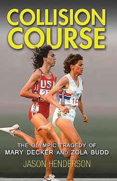 Collision Course: The Olympic Tragedy of Mary Decker and Zola Budd - Henderson, Jason