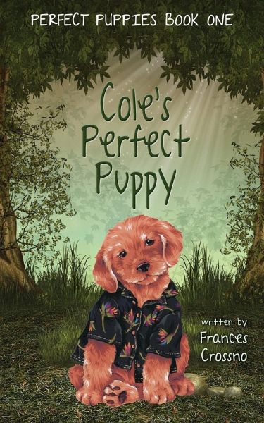 Cole's Perfect Puppy, Perfect Puppies Book One Cole's Perfect Puppy, Perfect Puppies Book One