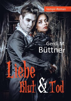Liebe Blut & Tod - Büttner, Gerdi M.