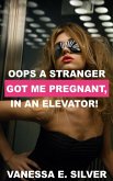 Oops A Stranger Got Me Pregnant, In A Packed Elevator! (eBook, ePUB) Oops A Stranger Got Me Pregnant, In A Packed Elevator! (eBook, ePUB)