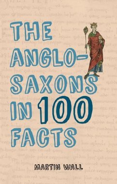 The Anglo-Saxons in 100 Facts - Wall, Martin