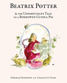 Beatrix Potter and the Unfortunate Tale of a Borrowed Guinea Pig (eBook, ePUB)