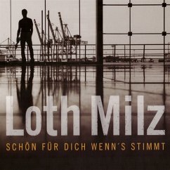 Schön Für Dich Wenn'S Stimmt - Loth Milz