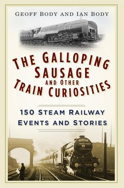 The Galloping Sausage and Other Train Curiosities (eBook, ePUB) - Body, Geoff; Body, Ian