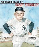 You Never Heard of Casey Stengel?! (eBook, ePUB)